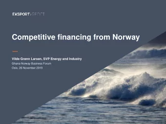 Competitive financing from Norway  Vilde Grnn Larsen, SVP Energy and Industry  Ghana-Norway