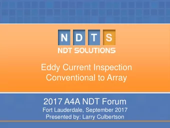 Eddy Current Inspection  Conventional to Array  2017 A4A NDT Forum  Fort Lauderdale, September 2017