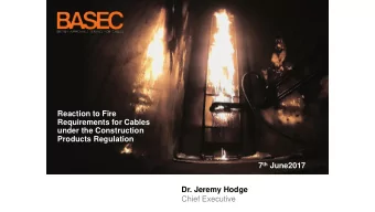 Products Regulation 7 th June2017  Dr. Jeremy Hodge  Chief Executive  Summary  New fire