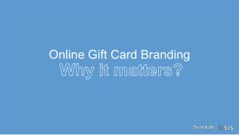 Online Gift Card Branding  Buyatab Overview  9 years of online GC sales  Integrated: all major gift
