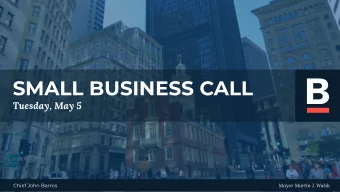 SMALL BUSINESS CALL  Tuesday, May 5  Mayor Martin J. Walsh  Chief John Barros  Mayor Martin J.
