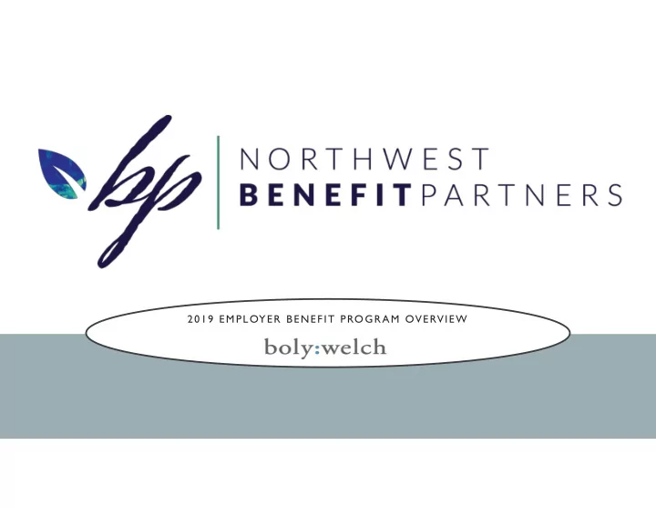 2019 employer benefit program overview 2019 employee