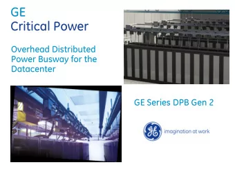 GE  Critical Power  Overhead Distributed  Power Busway for the  Datacenter  GE Series DPB Gen 2