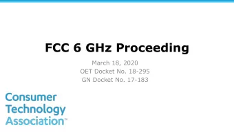 FCC 6 GHz Proceeding  March 18, 2020  OET Docket No. 18-295  GN Docket No. 17-183  The