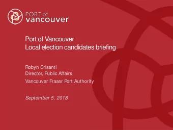 Port of Vancouver  Local election candidates briefing  Robyn Crisanti  Director, Public Affairs