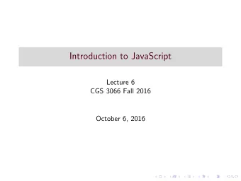 Introduction to JavaScript  Lecture 6  CGS 3066 Fall 2016  October 6, 2016  JavaScript  Dynamic