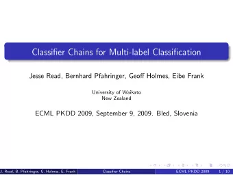 Classifier Chains for Multi-label Classification  Jesse Read, Bernhard Pfahringer, Geoff Holmes,