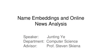 Name Embeddings and Online  News Analysis  Speaker:        Junting Ye  Department:  Computer