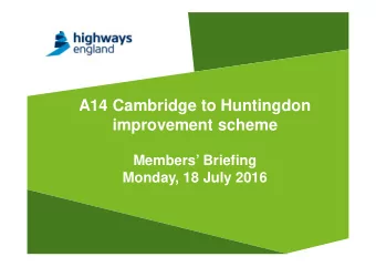 A14 Cambridge to Huntingdon  improvement scheme  Members Briefing  Monday, 18 July 2016  Agenda