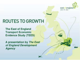 The East of England  Transport Economic  Evidence Study (TEES) A presentation by The East  of