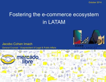 Fostering the e-commerce ecosystem  in LATAM Jacobo Cohen Imach General Counsel - Vicepresident of