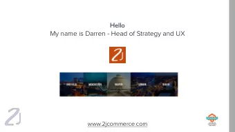 Hello  My name is Darren - Head of Strategy and UX  www.2jcommerce.com  2J Commerce are Magento