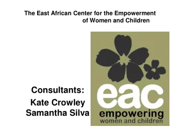 Consultants:  Kate Crowley  Samantha Silva  The Project: Summary  The East African Center  hopes to