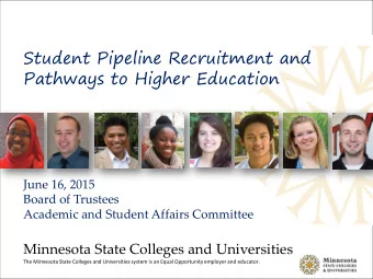 Student Pipeline Recruitment and  Pathways to Higher Education  June 16, 2015  Board of Trustees