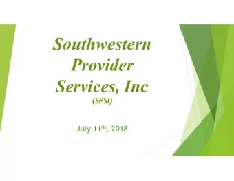 Southwestern  Provider  Services, Inc  (SPSI) July 11 th , 2018  Introductions  and  Invitations