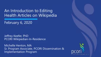 An Introduction to Editing  Health Articles on Wikipedia  February 6, 2020  Jeffrey Keefer, PhD