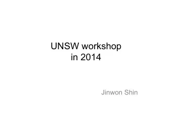 UNSW workshop  in 2014  Jinwon Shin  My Research History  PH. D  Macquarie Uni.  Pusan National