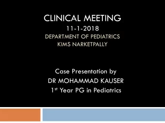 CLINICAL MEETING  11-1-2018  DEPARTMENT OF PEDIATRICS  KIMS NARKETPALLY  Case Presentation by  DR