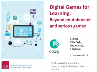 Digital Games for  Learning:  Beyond edutainment  and serious games  Esplora,  Villa Bighi,  Triq