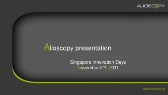Who is Alioscopy?  Our company  Leader in glasses-free 3D technology  World-wide patents