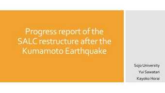 Progress report of the  SALC restructure after the  Kumamoto Earthquake  Sojo University  Yui