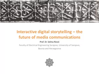 Interactive digital storytelling  the  future of media communications Prof. Dr. Selma Rizvi