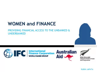 WOMEN and FINANCE  PROVIDING FINANCIAL ACCESS TO THE UNBANKED &amp;  UNDERBANKED  RUBIN JAPHTA  1.