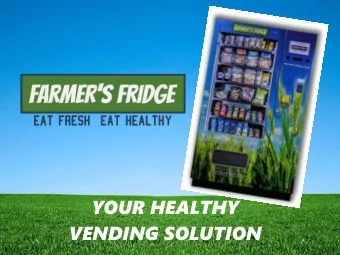 YOUR HEALTHY  VENDING SOLUTION  WHY  YOU NEED A FARMERS FRIDGE  Fresh nutritious products