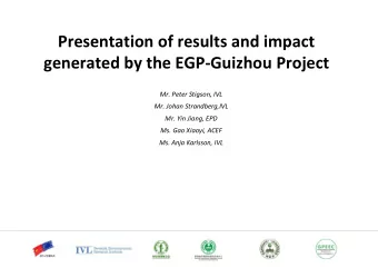 Presentation of results and impact  generated by the EGP-Guizhou Project Mr. Peter Stigson, IVL Mr.