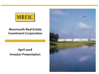 Monmouth Real Estate  Investment Corporation  April 2018  Investor Presentation  This presentation
