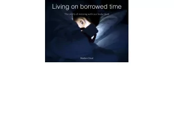Living on borrowed time  The$perils$of$messing$with$our$body$clock$  Matthew Lloyd  What are
