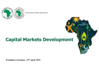 Capital Markets Development Frankfurt, Germany. 12 th April 2018  The African Development Bank
