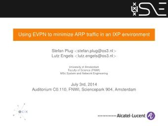 Using EVPN to minimize ARP traffic in an IXP environment Stefan Plug &lt; stefan.plug@os3.nl &gt;