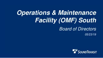 Operations &amp; Maintenance  Facility (OMF) South  Board of Directors  05/23/19  Why we are here