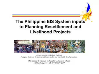 The Philippine EIS System inputs  to Planning Resettlement and Livelihood Projects  Presented by