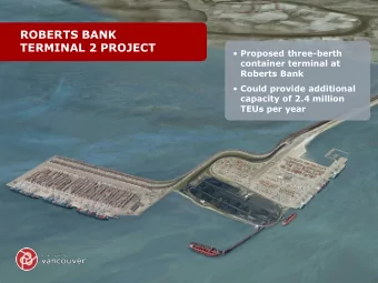 ROBERTS BANK  TERMINAL 2 PROJECT  Proposed three-berth  container terminal at  Roberts Bank