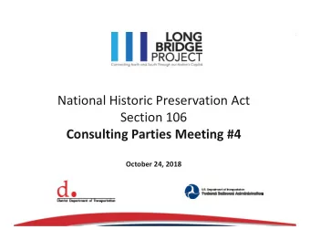 National Historic Preservation Act  Section 106  Consulting Parties Meeting #4  October 24, 2018