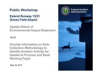 Public Workshop  Federal Aviation  Administration  Extend Runway 13/31  Gnoss Field Airport  Update