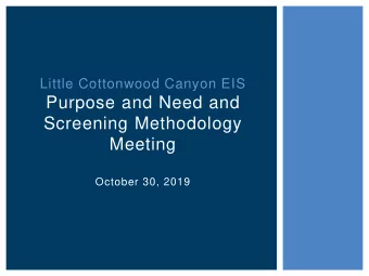 Purpose and Need and  Screening Methodology  Meeting  October 30, 2019  MEETING PURPOSE