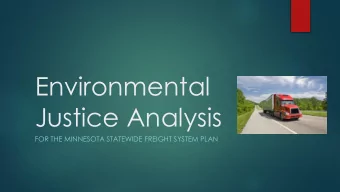 Environmental  Justice Analysis  FOR THE MINNESOTA STATEWIDE FREIGHT SYSTEM PLAN  Presentation