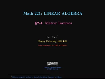 Math 221: LINEAR ALGEBRA  2-4. Matrix Inverses Le Chen 1  Emory University, 2020 Fall  (last