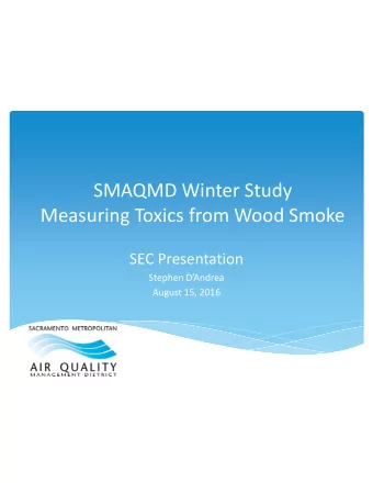 SMAQMD Winter Study  Measuring Toxics from Wood Smoke  SEC Presentation  Stephen DAndrea  August