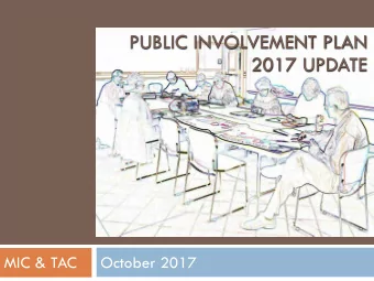 2017 UPDATE  MIC &amp; TAC  October 2017  Public Involvement Plan (PIP)  FAST Act requirement