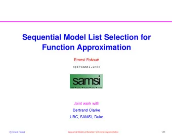 Sequential Model List Selection for  Function Approximation  Ernest Fokou  e  epf@samsi.info