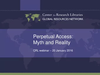 Perpetual Access:  Myth and Reality CRL webinar  20 January 2016  What is perpetuity?