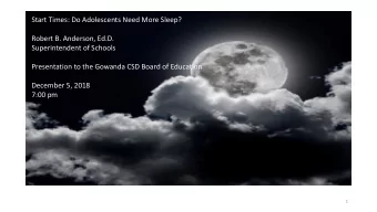 Start Times: Do Adolescents Need More Sleep?  Robert B. Anderson, Ed.D.  Superintendent of Schools
