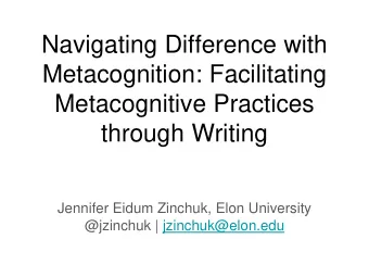 Navigating Difference with  Metacognition: Facilitating  Metacognitive Practices  through Writing