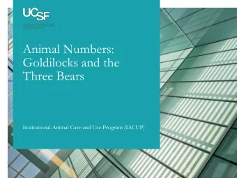Animal Numbers:  Goldilocks and the  Three Bears  Institutional Animal Care and Use Program (IACUP)
