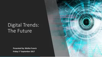 Digital Trends:  The Future  Presented by: Melita Francis Friday 1 st September 2017