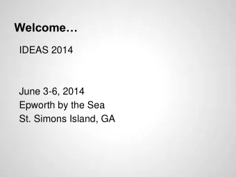 Welcome  IDEAS 2014  June 3-6, 2014  Epworth by the Sea  St. Simons Island, GA  Assistive